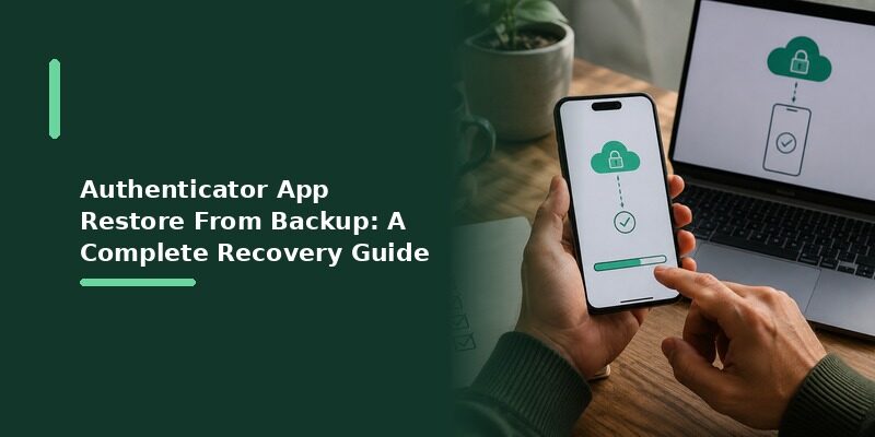 Authenticator App Restore From Backup: A Complete Recovery Guide