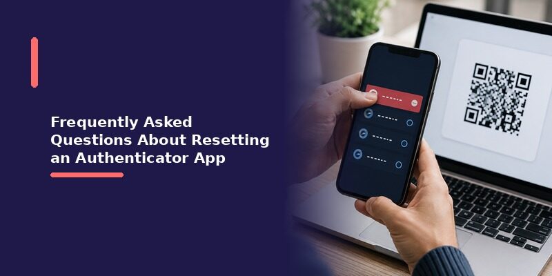 How to Reset Your Authenticator App Without Losing Access