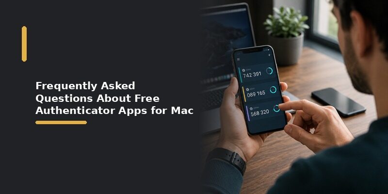 Best Free Authenticator App for Mac: Top Picks Compared